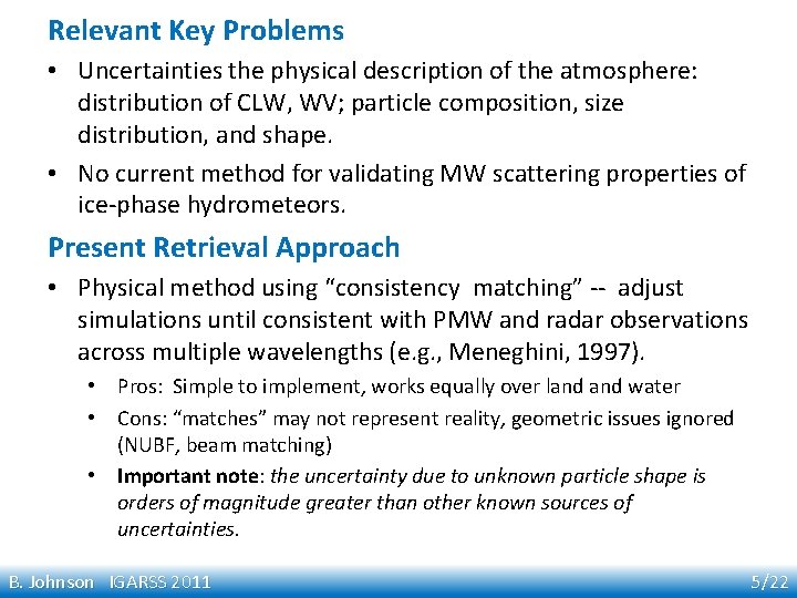 Relevant Key Problems • Uncertainties the physical description of the atmosphere: distribution of CLW,