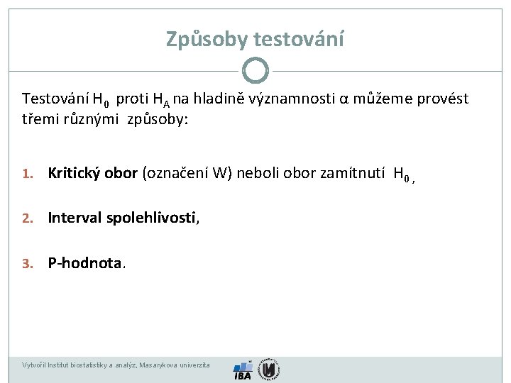 Způsoby testování Testování H 0 proti HA na hladině významnosti α můžeme provést třemi