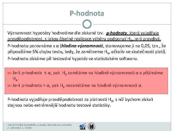 P-hodnota Významnost hypotézy hodnotíme dle získané tzv. p-hodnoty, která vyjadřuje pravděpodobnost, s jakou číselné