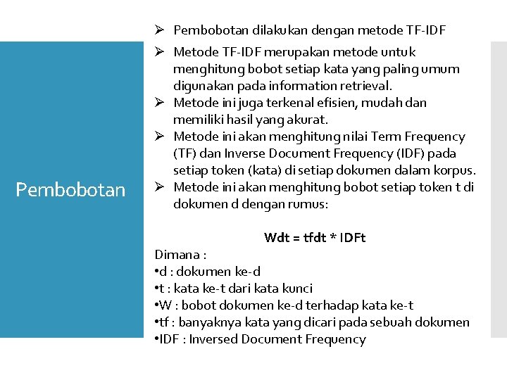 Ø Pembobotan dilakukan dengan metode TF-IDF Pembobotan Ø Metode TF-IDF merupakan metode untuk menghitung