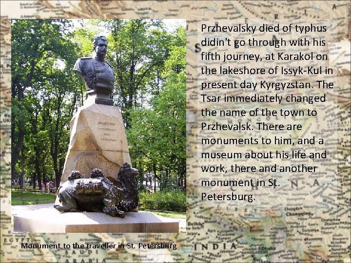 Przhevalsky died of typhus didin't go through with his fifth journey, at Karakol on