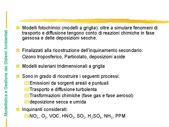 Modellistica e Gestione dei Sistemi Ambientali z Modelli fotochimici (modelli a griglia): oltre a