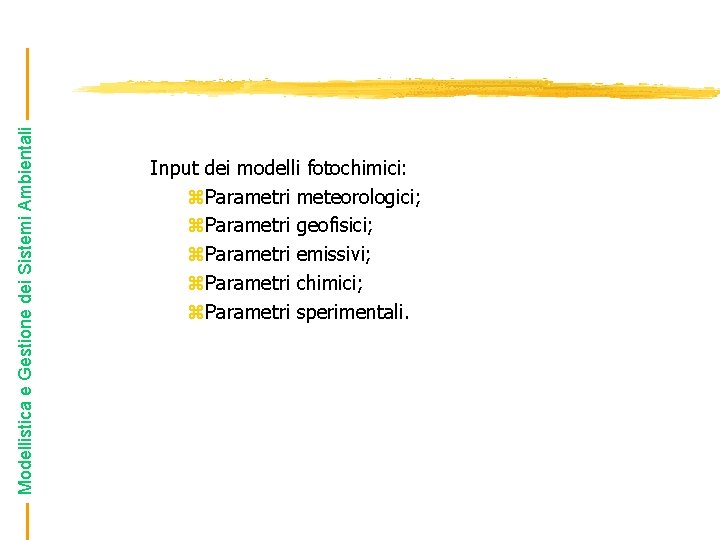 Modellistica e Gestione dei Sistemi Ambientali Input dei modelli fotochimici: z. Parametri meteorologici; z.