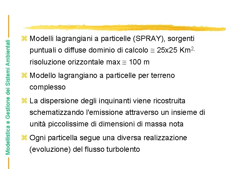 Modellistica e Gestione dei Sistemi Ambientali z Modelli lagrangiani a particelle (SPRAY), sorgenti puntuali