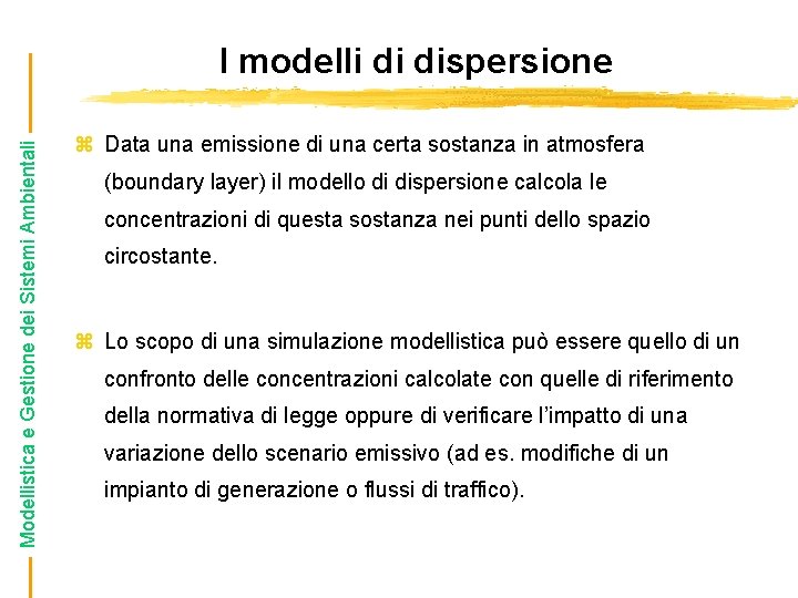 Modellistica e Gestione dei Sistemi Ambientali I modelli di dispersione z Data una emissione