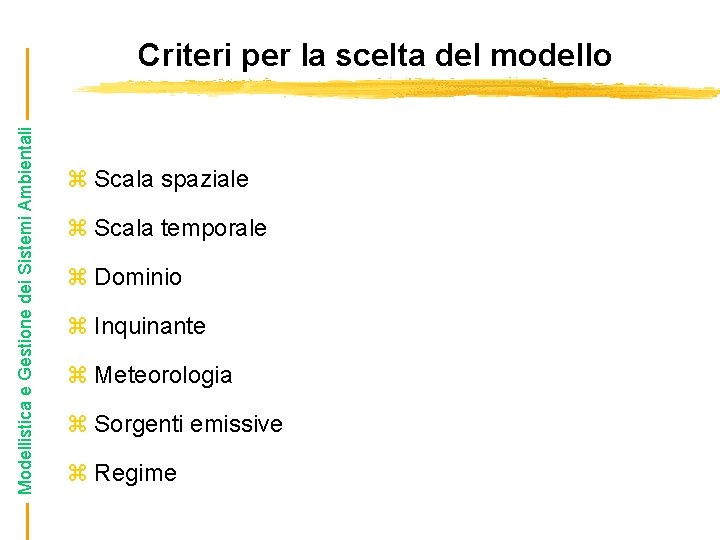 Modellistica e Gestione dei Sistemi Ambientali Criteri per la scelta del modello z Scala