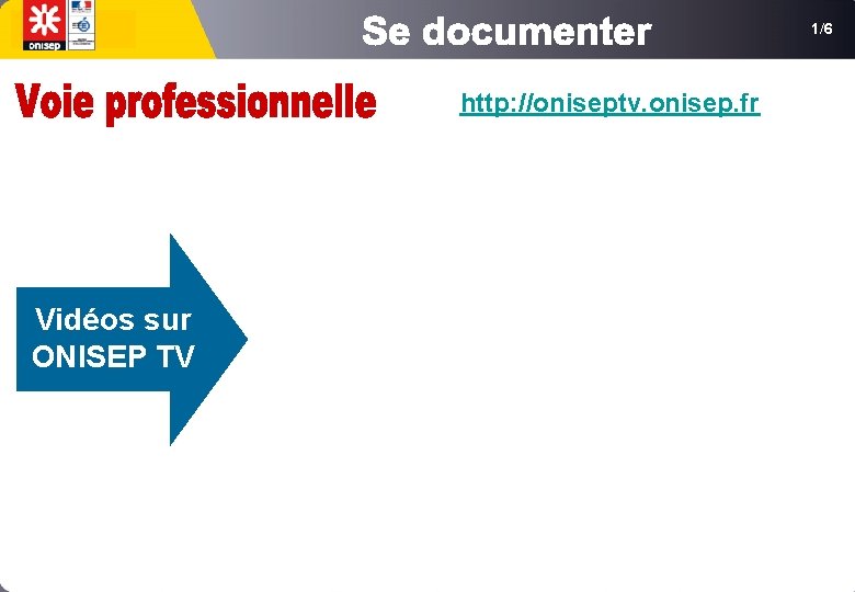 1/6 http: //oniseptv. onisep. fr Vidéos sur ONISEP TV 