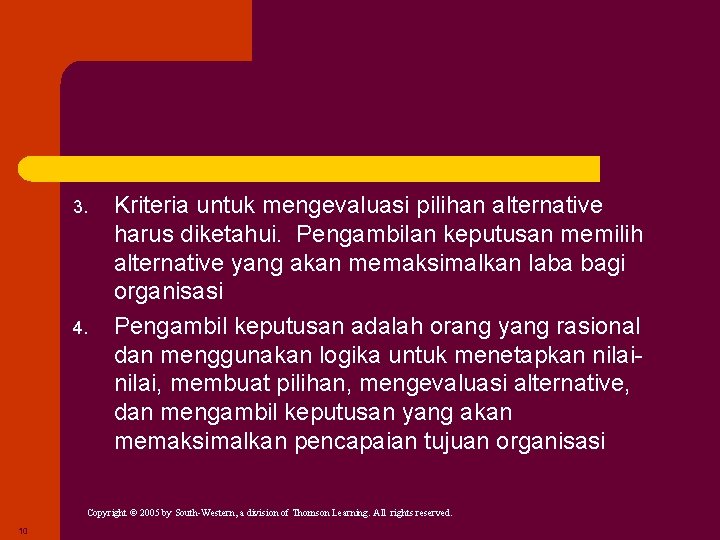 3. 4. Kriteria untuk mengevaluasi pilihan alternative harus diketahui. Pengambilan keputusan memilih alternative yang