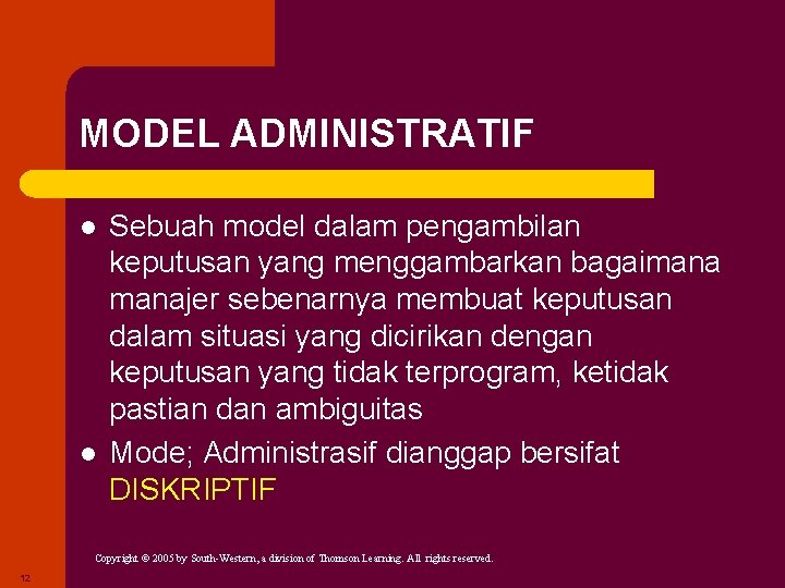 MODEL ADMINISTRATIF l l Sebuah model dalam pengambilan keputusan yang menggambarkan bagaimanajer sebenarnya membuat