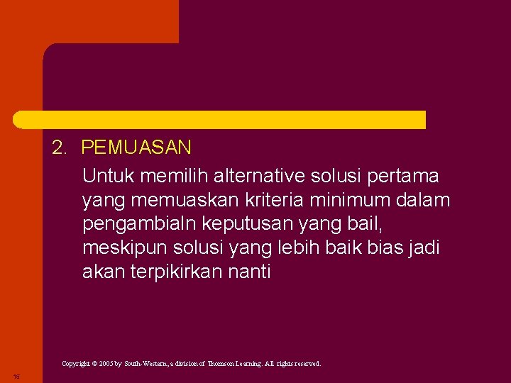 2. PEMUASAN Untuk memilih alternative solusi pertama yang memuaskan kriteria minimum dalam pengambialn keputusan