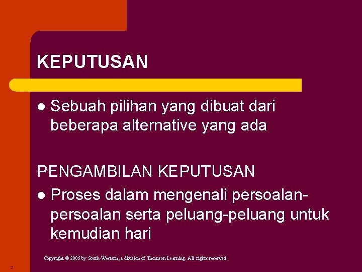 KEPUTUSAN l Sebuah pilihan yang dibuat dari beberapa alternative yang ada PENGAMBILAN KEPUTUSAN l