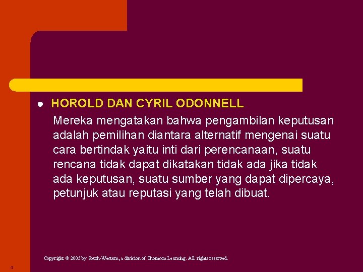 l HOROLD DAN CYRIL ODONNELL Mereka mengatakan bahwa pengambilan keputusan adalah pemilihan diantara alternatif