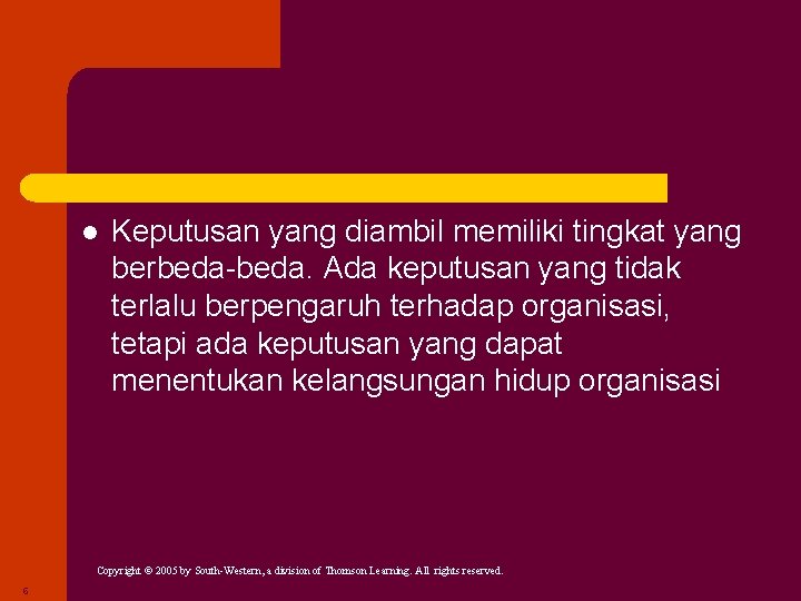 l Keputusan yang diambil memiliki tingkat yang berbeda-beda. Ada keputusan yang tidak terlalu berpengaruh