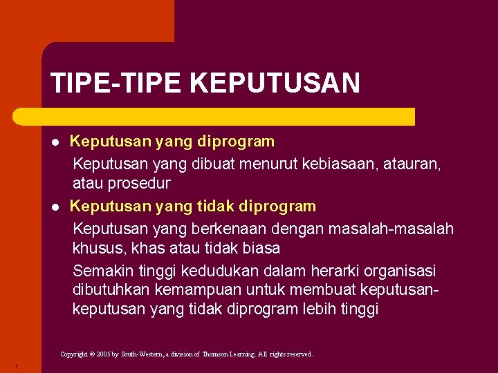 TIPE-TIPE KEPUTUSAN l l Keputusan yang diprogram Keputusan yang dibuat menurut kebiasaan, atauran, atau