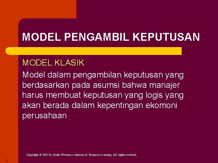MODEL PENGAMBIL KEPUTUSAN MODEL KLASIK Model dalam pengambilan keputusan yang berdasarkan pada asumsi bahwa