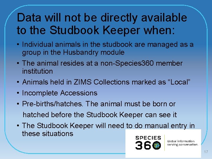 Data will not be directly available to the Studbook Keeper when: • Individual animals