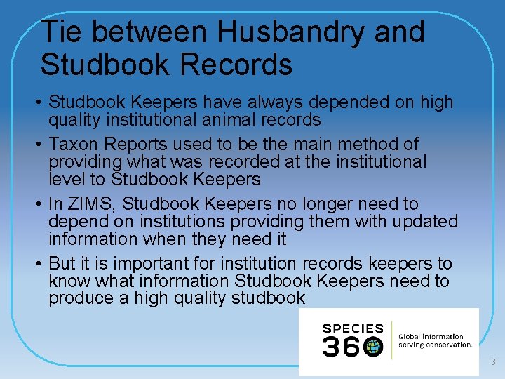 Tie between Husbandry and Studbook Records • Studbook Keepers have always depended on high