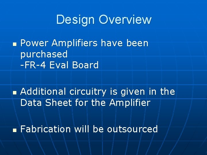Design Overview n n n Power Amplifiers have been purchased -FR-4 Eval Board Additional