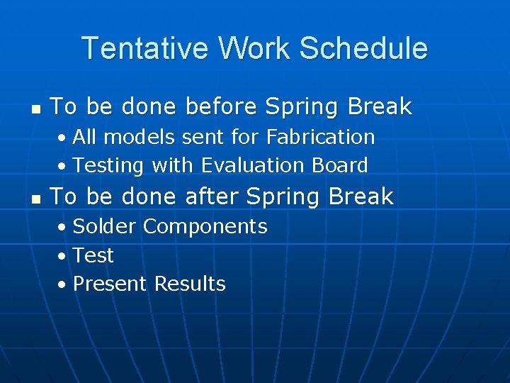 Tentative Work Schedule n To be done before Spring Break • All models sent