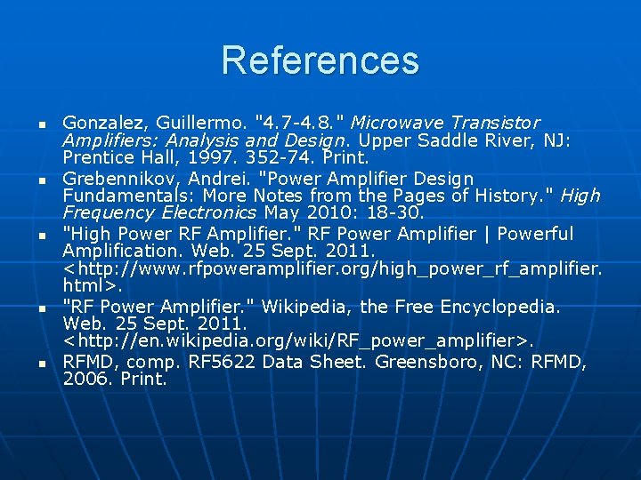 References n n n Gonzalez, Guillermo. "4. 7 -4. 8. " Microwave Transistor Amplifiers:
