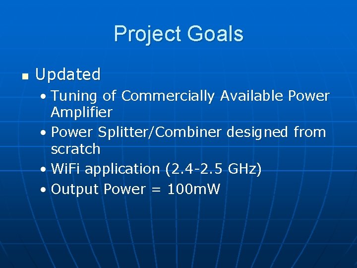Project Goals n Updated • Tuning of Commercially Available Power Amplifier • Power Splitter/Combiner