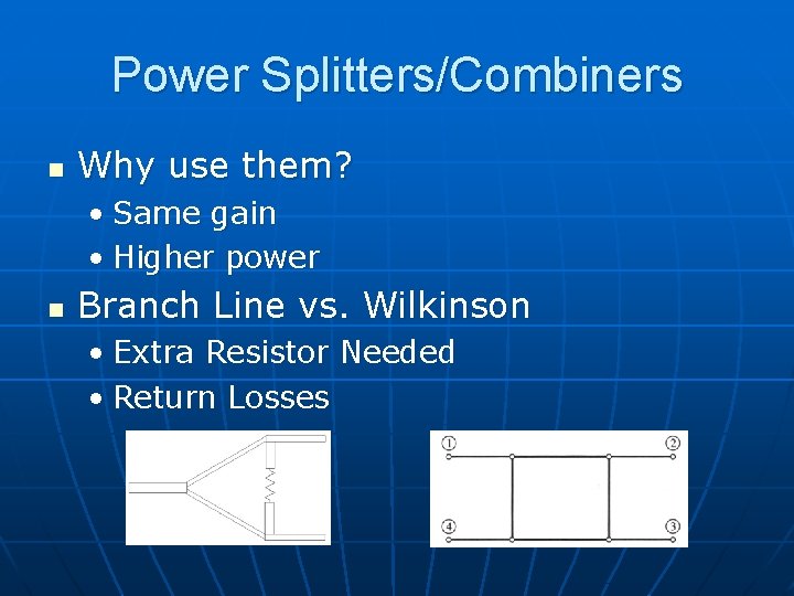 Power Splitters/Combiners n Why use them? • Same gain • Higher power n Branch