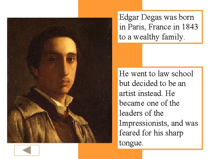 Edgar Degas was born in Paris, France in 1843 to a wealthy family. He