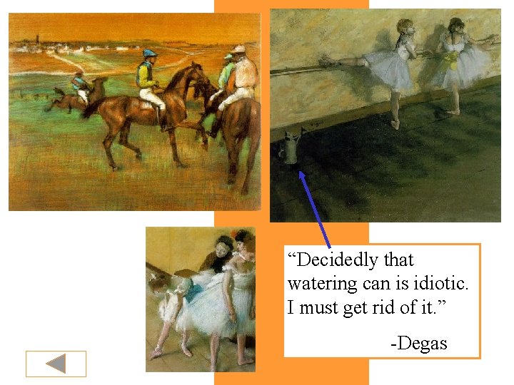 “Decidedly that watering can is idiotic. I must get rid of it. ” -Degas