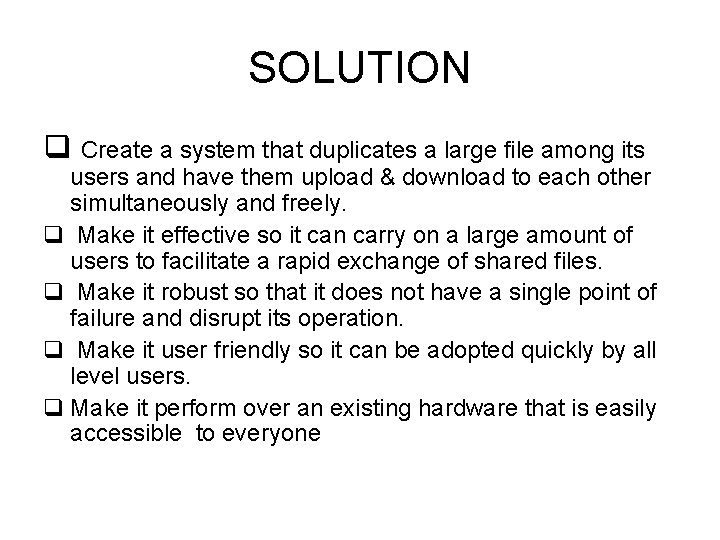 SOLUTION q Create a system that duplicates a large file among its users and