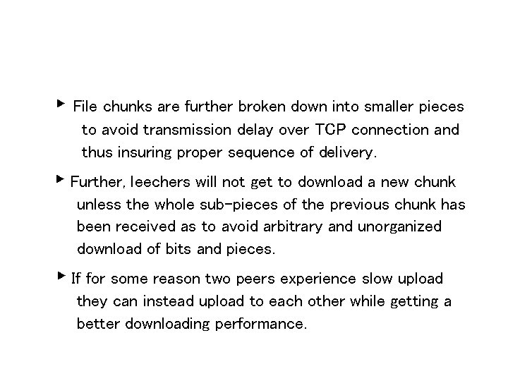 ► File chunks are further broken down into smaller pieces to avoid transmission delay