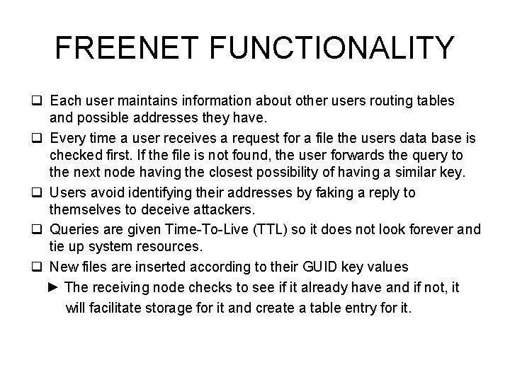 FREENET FUNCTIONALITY q Each user maintains information about other users routing tables and possible