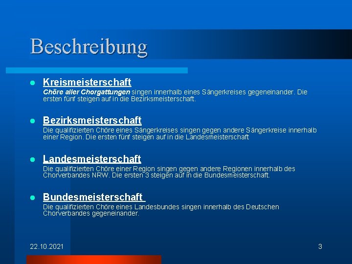 Beschreibung l Kreismeisterschaft Chöre aller Chorgattungen singen innerhalb eines Sängerkreises gegeneinander. Die ersten fünf