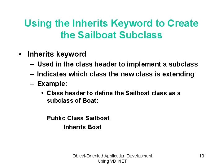 Using the Inherits Keyword to Create the Sailboat Subclass • Inherits keyword – Used