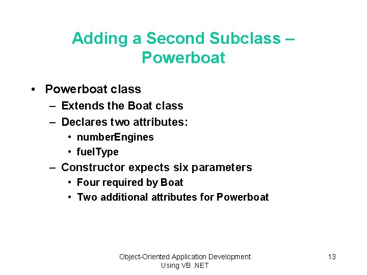 Adding a Second Subclass – Powerboat • Powerboat class – Extends the Boat class