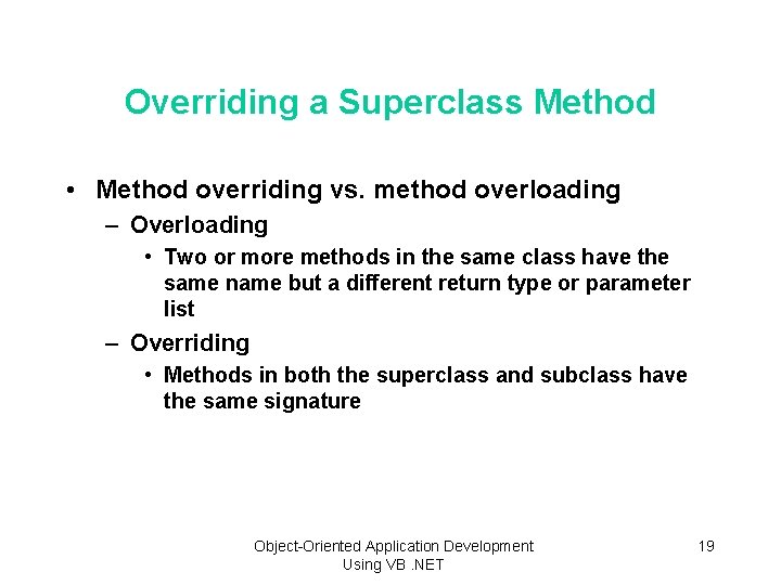 Overriding a Superclass Method • Method overriding vs. method overloading – Overloading • Two