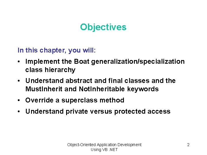 Objectives In this chapter, you will: • Implement the Boat generalization/specialization class hierarchy •