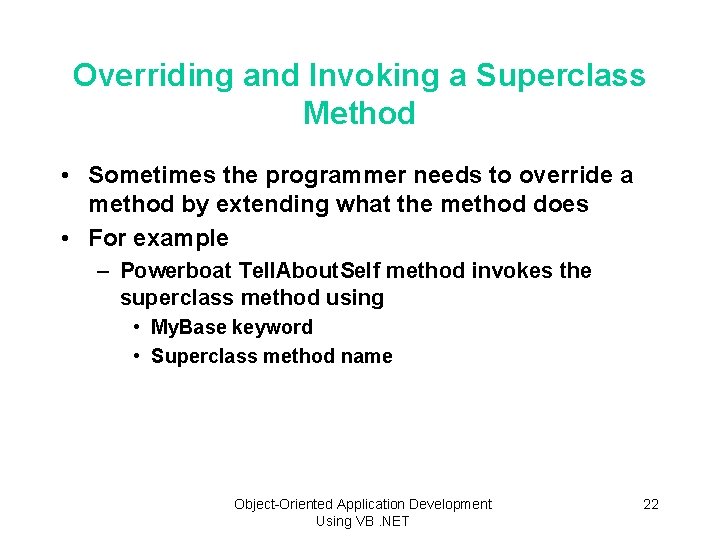 Overriding and Invoking a Superclass Method • Sometimes the programmer needs to override a