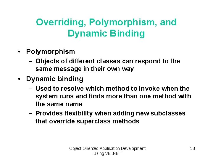 Overriding, Polymorphism, and Dynamic Binding • Polymorphism – Objects of different classes can respond