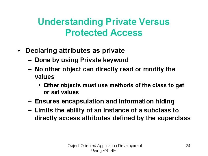 Understanding Private Versus Protected Access • Declaring attributes as private – Done by using