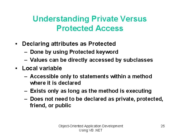 Understanding Private Versus Protected Access • Declaring attributes as Protected – Done by using