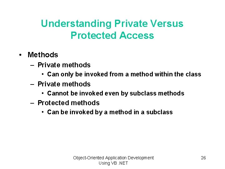 Understanding Private Versus Protected Access • Methods – Private methods • Can only be