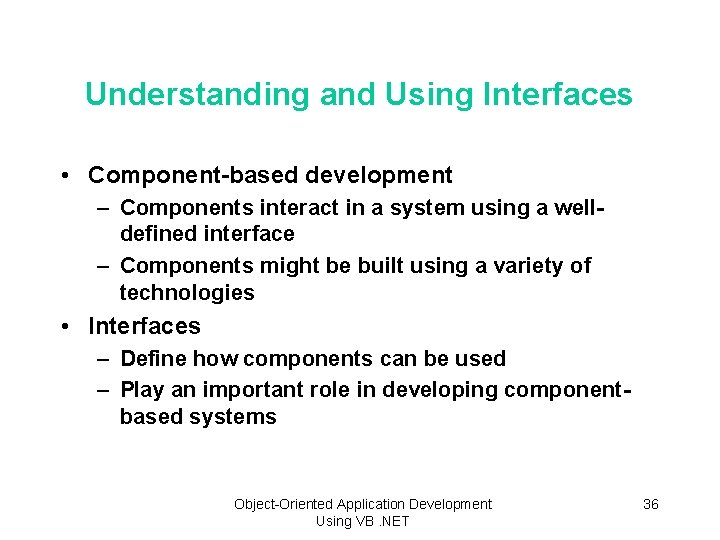 Understanding and Using Interfaces • Component-based development – Components interact in a system using