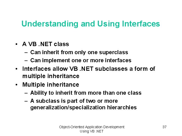 Understanding and Using Interfaces • A VB. NET class – Can inherit from only