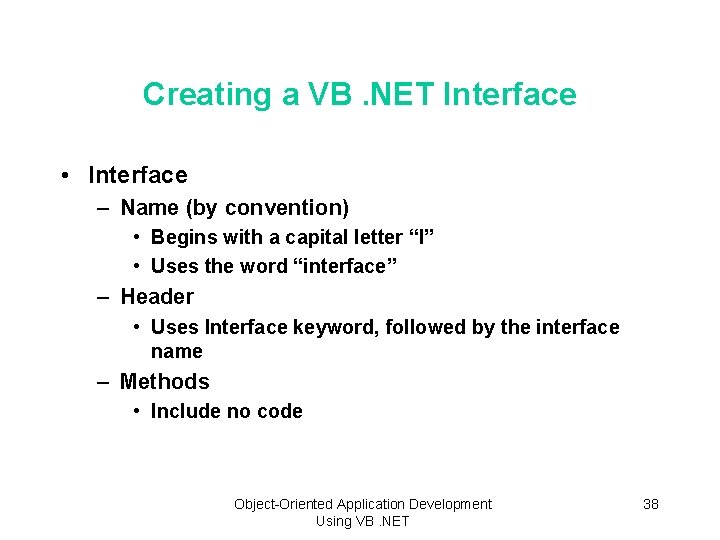 Creating a VB. NET Interface • Interface – Name (by convention) • Begins with
