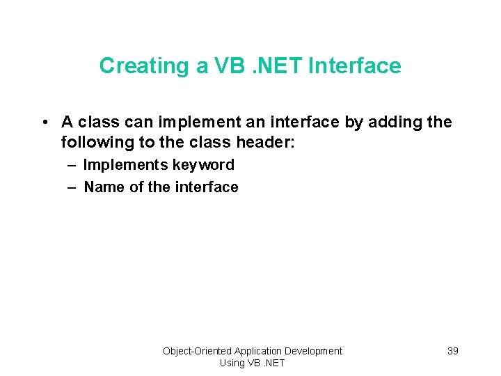 Creating a VB. NET Interface • A class can implement an interface by adding