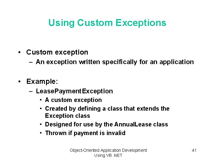 Using Custom Exceptions • Custom exception – An exception written specifically for an application