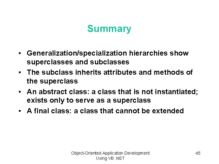 Summary • Generalization/specialization hierarchies show superclasses and subclasses • The subclass inherits attributes and