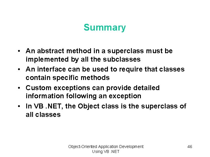 Summary • An abstract method in a superclass must be implemented by all the
