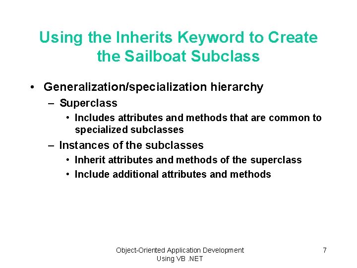 Using the Inherits Keyword to Create the Sailboat Subclass • Generalization/specialization hierarchy – Superclass