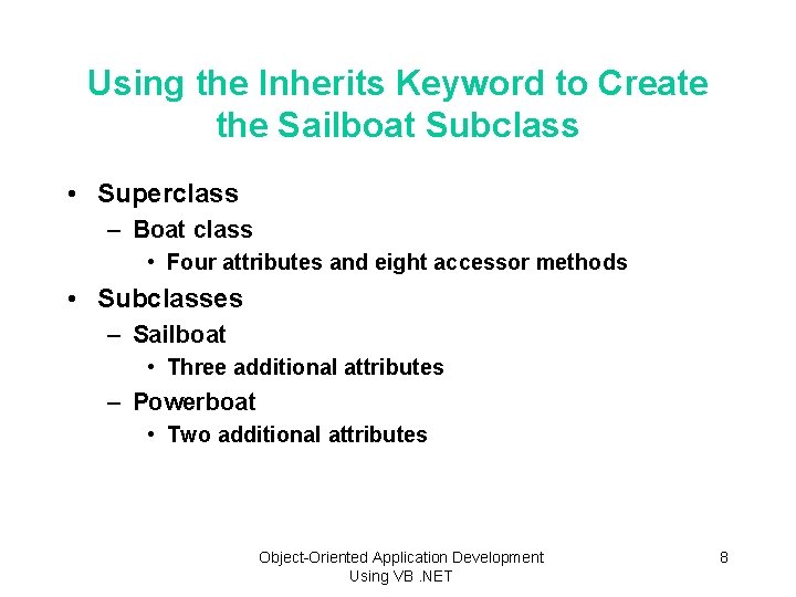 Using the Inherits Keyword to Create the Sailboat Subclass • Superclass – Boat class